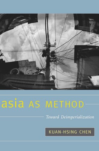 Asia As Method Toward Deimperialization Kuanhsing Chen