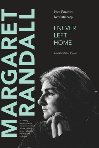 I Never Left Home Poet Feminist Revolutionary Margaret Randall