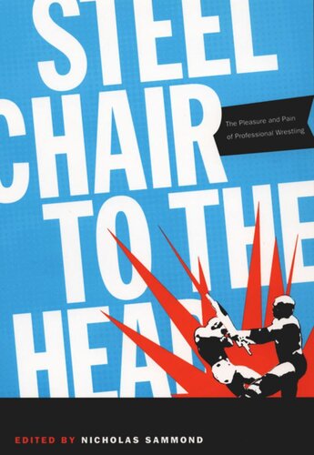Steel Chair To The Head The Pleasure And Pain Of Professional Wrestling Nicholas Sammond Editor Roland Barthes Editor Henry Jenkins Iii Editor Sharon Mazer Editor Carlos Monsivais Editor