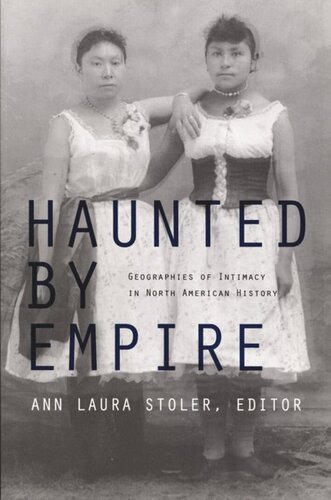 Haunted By Empire Geographies Of Intimacy In North American History Ann Laura Stoler Editor Gilbert M Joseph Editor Emily S Rosenberg Editor Damon Salesa Editor