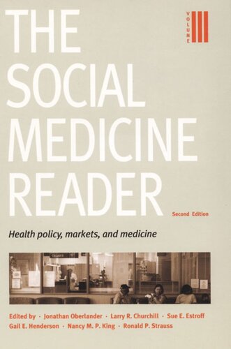 The Social Medicine Reader Second Edition Volume 3 Health Policy Markets And Medicine Ronald P Strauss Editor Jonathan Oberlander Editor Larry R Churchill Editor Sue E Estroff Editor Gail E Henderson Editor Nancy M P King Editor