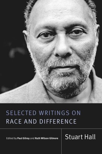 Selected Writings On Race And Difference Stuart Hall Editor Paul Gilroy Editor Ruth Wilson Gilmore Editor