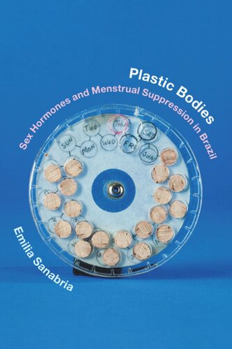 Plastic Bodies Sex Hormones And Menstrual Suppression In Brazil Emilia Sanabria