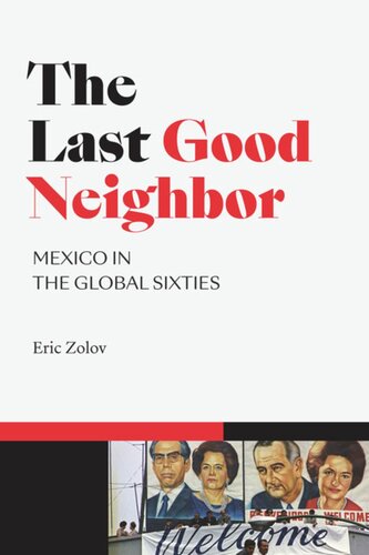 The Last Good Neighbor Mexico In The Global Sixties Eric Zolov