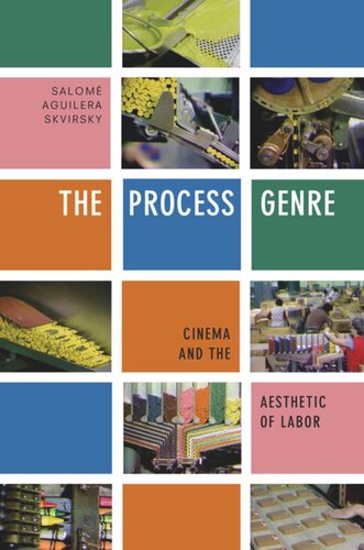 The Process Genre Cinema And The Aesthetic Of Labor Salom Aguilera Skvirsky