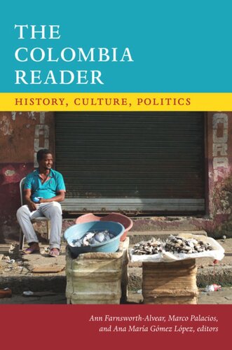 The Colombia Reader History Culture Politics Ann Farnsworthalvear Editor Marco Palacios Editor Ana María Gómez López Editor