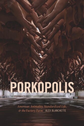 Porkopolis American Animality Standardized Life And The Factory Farm Alex Blanchette