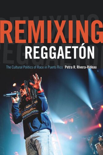 Remixing Reggaetn The Cultural Politics Of Race In Puerto Rico Petra R Riverarideau