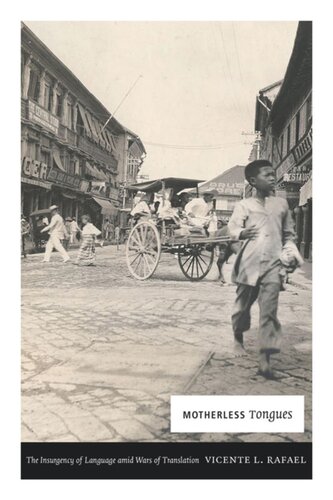 Motherless Tongues The Insurgency Of Language Amid Wars Of Translation Vicente L Rafael