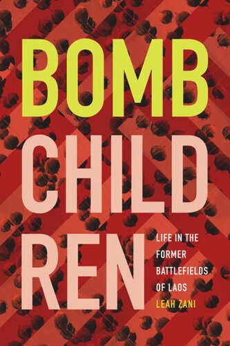 Bomb Children Life In The Former Battlefields Of Laos Leah Zani