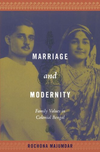 Marriage And Modernity Family Values In Colonial Bengal Rochona Majumdar