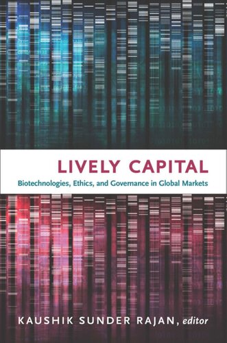 Lively Capital Biotechnologies Ethics And Governance In Global Markets Kaushik Sunder Rajan Editor