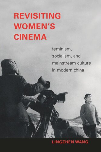 Revisiting Womens Cinema Feminism Socialism And Mainstream Culture In Modern China Lingzhen Wang