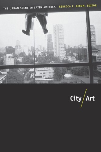 Cityart The Urban Scene In Latin America Rebecca Biron Editor Nstor Garcia Canclini Editor Adrian Gorelik Editor James Holston Editor Nelly Richard Editor