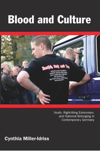 Blood And Culture Youth Rightwing Extremism And National Belonging In Contemporary Germanybr Cynthia Milleridriss Editor Julia Adams Editor George Steinmetz Editor