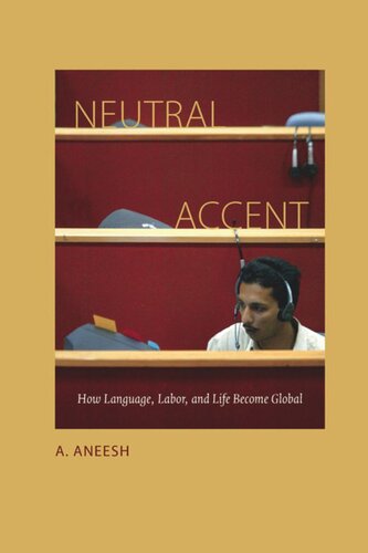 Neutral Accent How Language Labor And Life Become Global A Aneesh