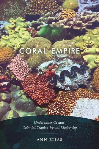 Coral Empire Underwater Oceans Colonial Tropics Visual Modernity Ann Elias