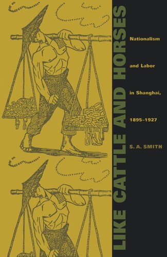 Like Cattle And Horses Nationalism And Labor In Shanghai 18951927 S A Smith Editor Andrew Gordon Editor Alexander Keyssar Editor Daniel James Editor