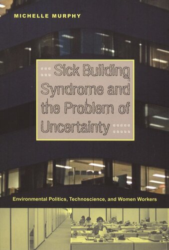 Sick Building Syndrome And The Problem Of Uncertainty Environmental Politics Technoscience And Women Workers Michelle Murphy