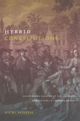 Hybrid Constitutions Challenging Legacies Of Law Privilege And Culture In Colonial America Vicki Hsueh
