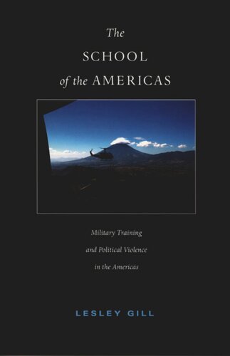 The School Of The Americas Military Training And Political Violence In The Americas Lesley Gill Editor Gilbert M Joseph Editor Emily S Rosenberg Editor