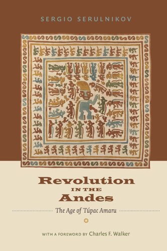 Revolution In The Andes The Age Of Tpac Amaru Sergio Serulnikov David Frye