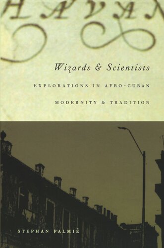 Wizards And Scientists Explorations In Afrocuban Modernity And Tradition Stephan Palmi