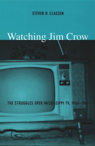 Watching Jim Crow The Struggles Over Mississippi Tv 19551969 Steven D Classen Editor Lynn Spigel Editor