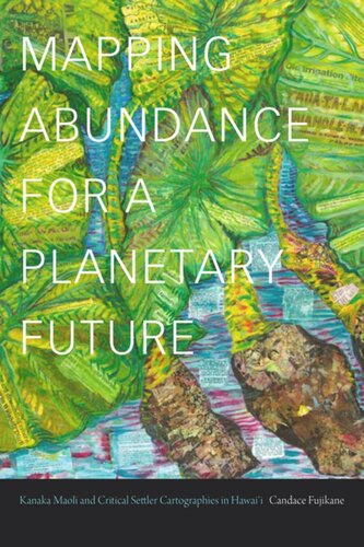 Mapping Abundance For A Planetary Future Kanaka Maoli And Critical Settler Cartographies In Hawaii Candace Fujikane