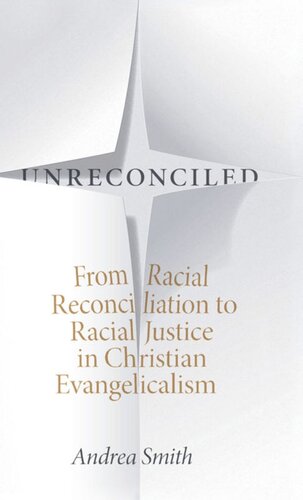 Unreconciled From Racial Reconciliation To Racial Justice In Christian Evangelicalism Andrea Smith
