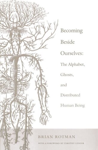 Becoming Beside Ourselves The Alphabet Ghosts And Distributed Human Being Brian Rotman Timothy Lenoir