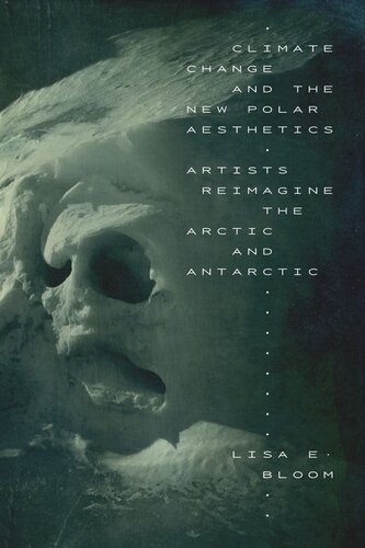 Climate Change And The New Polar Aesthetics Artists Reimagine The Arctic And Antarctic Lisa E Bloom