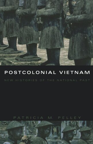 Postcolonial Vietnam New Histories Of The National Past Patricia M Pelley Editor Rey Chow Editor Harry Harootunian Editor Masao Miyoshi Editor