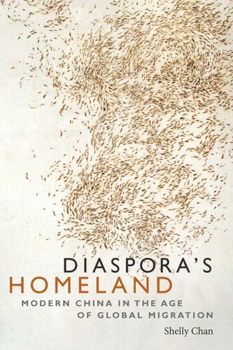 Diasporas Homeland Modern China In The Age Of Global Migration Shelly Chan