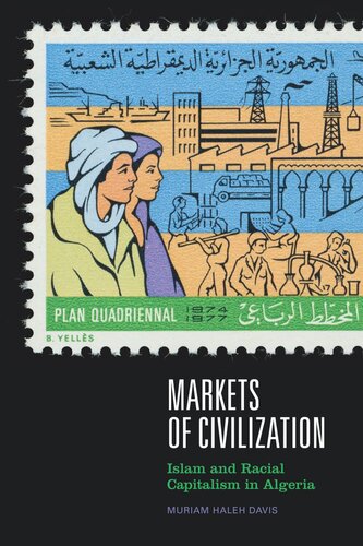 Markets Of Civilization Islam And Racial Capitalism In Algeria Muriam Haleh Davis