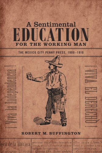 A Sentimental Education For The Working Man The Mexico City Penny Press 19001910 Robert M Buffington