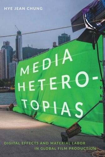 Media Heterotopias Digital Effects And Material Labor In Global Film Production Hye Jean Chung