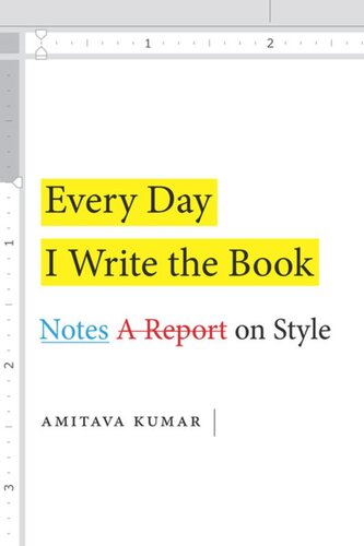 Every Day I Write The Book Notes On Style Amitava Kumar