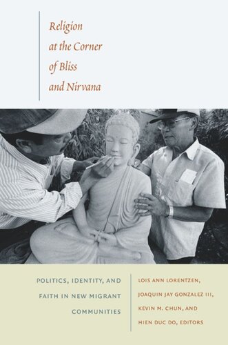 Religion At The Corner Of Bliss And Nirvana Politics Identity And Faith In New Migrant Communities Lois Ann Lorentzen Editor Joaquin Jay Gonzalez Editor Kevin M Chun Editor Hien Duc Do Editor Cymene Howe Editor