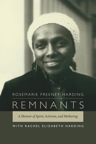 Remnants A Memoir Of Spirit Activism And Mothering Rosemarie Freeney Harding Rachel Elizabeth Harding