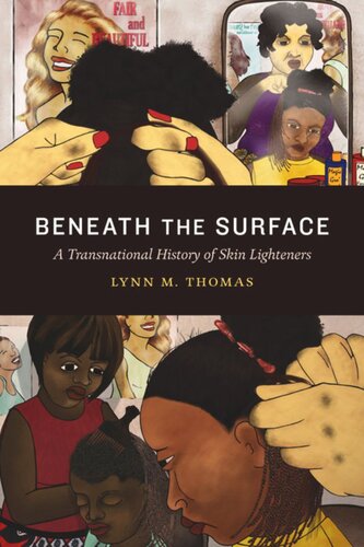 Beneath The Surface A Transnational History Of Skin Lighteners Lynn M Thomas