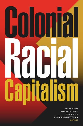 Colonial Racial Capitalism Susan Koshy Editor Lisa Marie Cacho Editor Jodi A Byrd Editor Brian Jordan Jefferson Editor