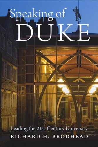 Speaking Of Duke Leading The Twentyfirstcentury University Richard H Brodhead