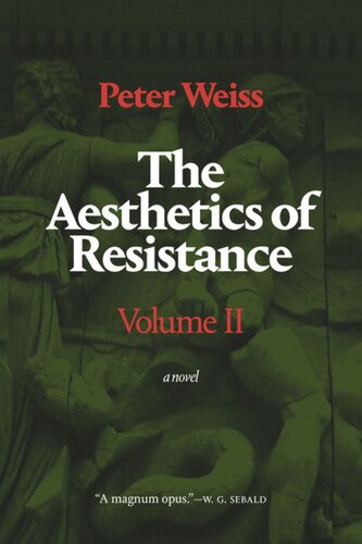 The Aesthetics Of Resistance Volume Ii A Novel Volume 2 Peter Weiss Joel Scott