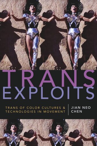 Trans Exploits Trans Of Color Cultures And Technologies In Movement Jian Neo Chen