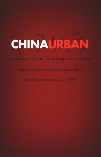 China Urban Ethnographies Of Contemporary Culture Nancy N Chen Editor Constance D Clark Editor Suzanne Z Gottschang Editor Lyn Jeffery Editor Lisa Hoffman Editor