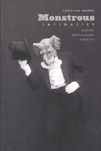 Monstrous Intimacies Making Postslavery Subjects Christina Sharpe Editor Judith Halberstam Editor Lisa Lowe Editor
