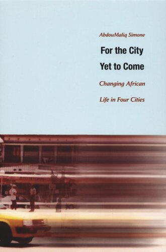 For The City Yet To Come Changing African Life In Four Cities Abdoumaliq Simone