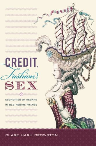 Credit Fashion Sex Economies Of Regard In Old Regime France Clare Haru Crowston