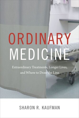 Ordinary Medicine Extraordinary Treatments Longer Lives And Where To Draw The Line Sharon R Kaufman